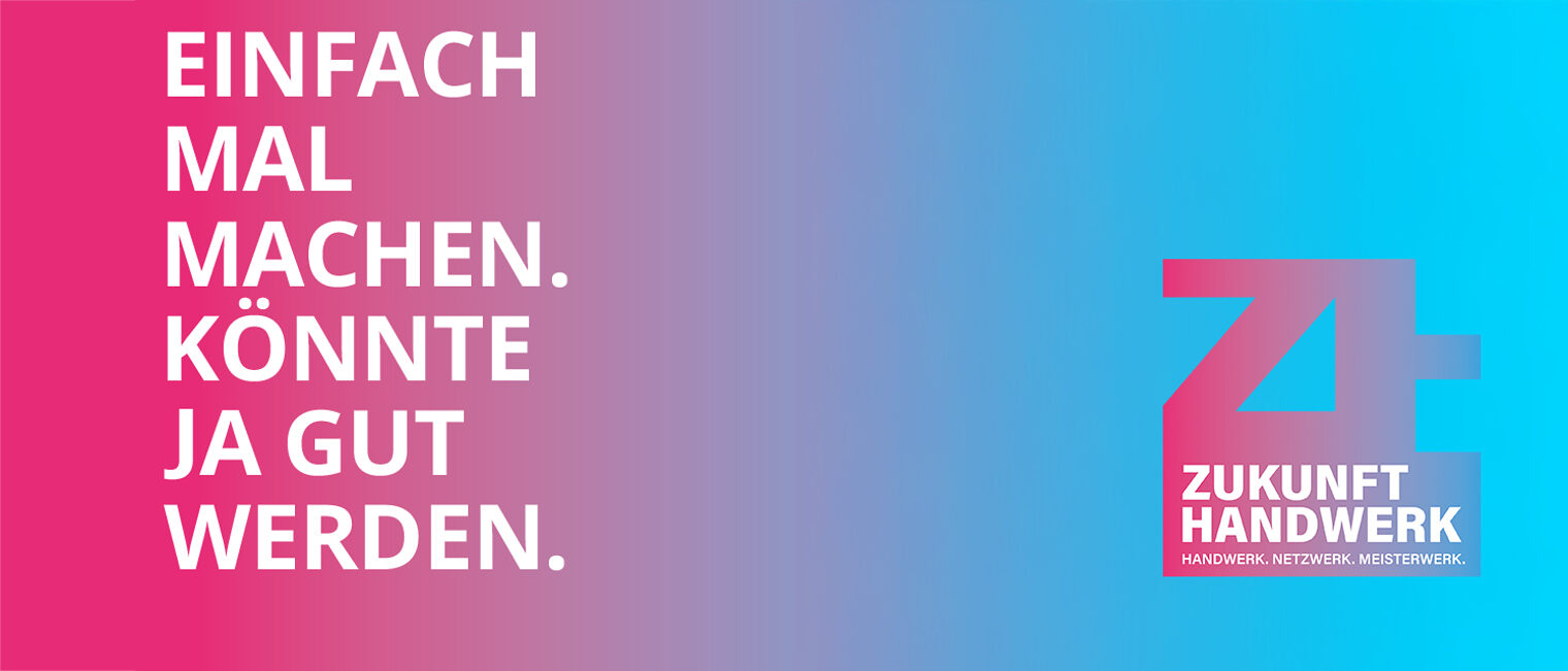 Collage mit Schriftzug "Einfach mal machen. Könnte ja gut werden" und Logo "Zukunft Handwerk